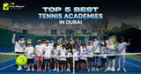 Best Tennis Academies in Dubai | Top 5 Coaching Centers