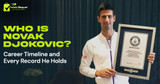 Who Is Novak Djokovic? Career Timeline, Titles, Stats & Records