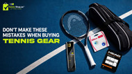 Don’t Make These Mistakes When Buying Tennis Gear - blog