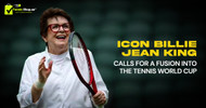 Icon Billie Jean King Calls for a Fusion into the Tennis World Cup