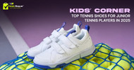 Kids’ Corner: Top Tennis Shoes for Junior Tennis Players in 2025