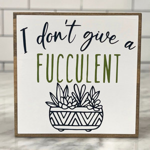 "I Don't Give a Fucculent" Wood Art