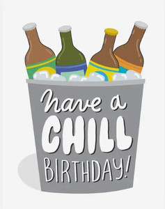 a white card with a grey bucket filled with ice and beer bottles. The buckets has the words "have a CHILL birthday!" on it a white card with a grey bucket filled with ice and beer bottles. The buckets has the words "have a CHILL birthday!" on it