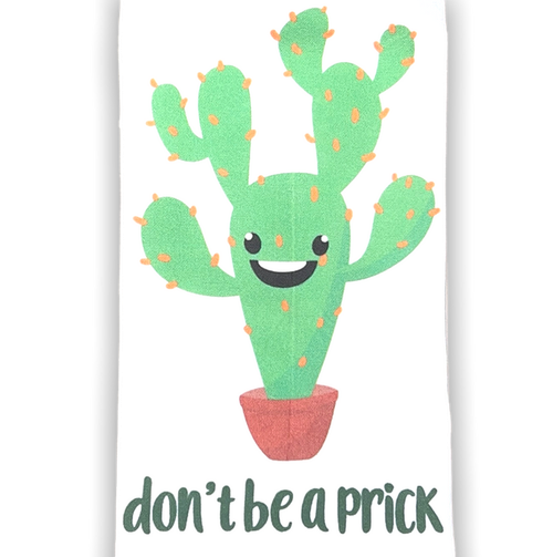 white dishtowel with green prickly pear cactus and the phrase don't be a prick in black lettering
