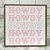 Square wood block with white background and the word Howdy in pink lettering listed five time