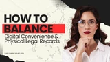 How to Balance Digital Convenience and Physical Legal Records