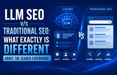 LLM SEO v/s Traditional SEO: What Exactly Is Different About the Search Experience?