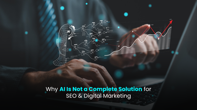 Why AI Is Not a Complete Solution for SEO & Digital Marketing