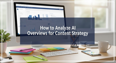How to Analyze AI Overviews for Content Strategy