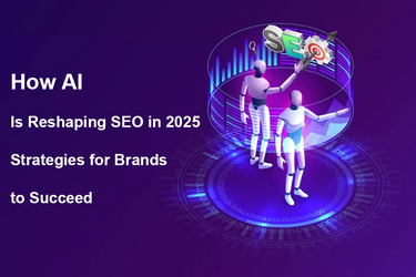 How AI Is Reshaping SEO in 2025: Strategies for Brands to Succeed