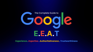 The Complete Guide to Google E-E-A-T for Better SEO Performance