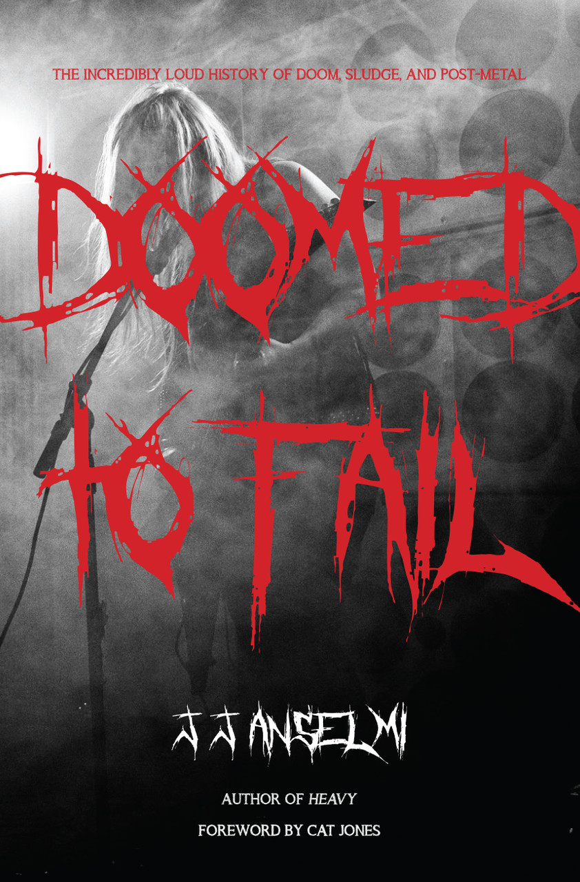 Doomed to Fail: The Incredibly Loud History of Doom, Sludge, and Post-Metal  [paperback] by J. J. Anselmi