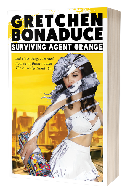 Surviving Agent Orange: And Other Things I Learned From Being Thrown Under the Partridge Family Bus by Gretchen Bonaduce