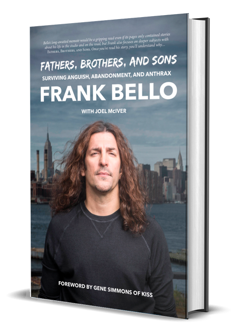 Fathers, Brothers, and Sons: Surviving Anguish, Abandonment, and Anthrax by Frank Bello and Joel McIver [Signed]