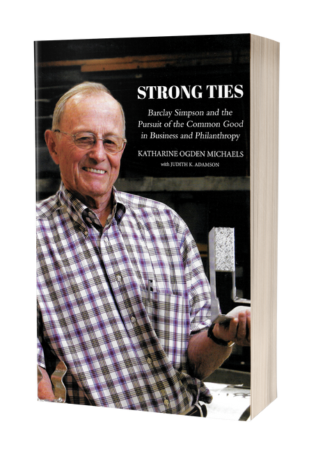 Strong Ties: Barclay Simpson: Business, Philanthropy, Leadership, and the Bay Area by Katharine Ogden Michaels with Judith K. Adamson [Revised Edition]