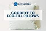 Goodbye to Eco-Friendly Pillows