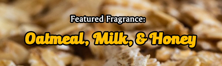 Featured Fragrance | Week of February 9, 2025: Oatmeal, Milk, & Honey!