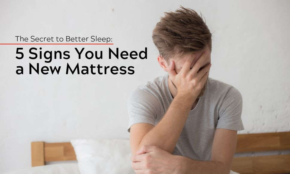 5 Signs You Need a New Mattress BiRite Furniture