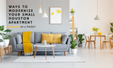 5 Ways to Modernize Your Houston Apartment