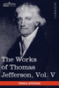 The Works of Thomas Jefferson, Vol. V (in 12 Volumes)