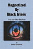 Magnetized  By  Black Irises
