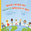What Kind of World Would It Be?