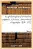 La philosophie chrétienne exposée, éclaircie. Tome 4