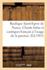 Basilique Saint Epvre de Nancy. Chants latins et cantiques français à l'usage de la paroisse