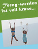 Teeny-werden ist voll krass...