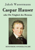 Caspar Hauser oder Die Trägheit des Herzens