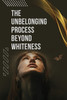 The Unbelonging Process Beyond Whiteness