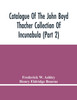 Catalogue Of The John Boyd Thacher Collection Of Incunabula (Part 2)