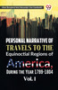 Personal Narrative of Travels to the Equinoctial Regions of America, During the Year 1799-1804  Vol. 1