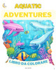 Avventure Acquatiche   LIBRO DA COLORARE