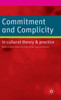 Commitment and Complicity in Cultural Theory and Practice