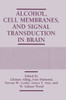 Alcohol, Cell Membranes, and Signal Transduction in Brain
