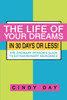 The Life of Your Dreams in 30 Days or Less!