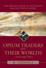 Opium Traders and Their Worlds-Volume Two