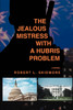 The Jealous Mistress with a Hubris Problem