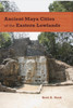 Ancient Maya Cities of the Eastern Lowlands
