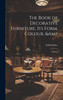 The Book of Decorative Furniture, its Form, Colour, &amp; History