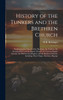 History of the Tunkers and the Brethren Church; Embracing the Church of the Brethren, the Tunkers, the Seventh-Day German Baptist Church, the German Baptist Church, the Old German Baptists and the Brethren Church, Including Their Origin, Doctrine, B