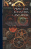 Practical Engineer's Hand-book; Comprising a Treatise on Modern Engines and Boilers, Marine, Locomotive, and Stationary; and Containing a Large Collection of Rules and Practical Data Relating to Recent Practice in Designing ... the Whole Constitutin