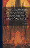 The Ceremonies of Holy Week in Churches With Only one Priest