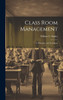 Class Room Management ; its Principles and Technique