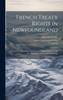 French Treaty Rights in Newfoundland; the Case for the Colony, Stated by the People's Delegates, Sir J.S. Winter, P.J. Scott, and A.B. Morine