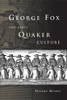 George Fox and Early Quaker Culture