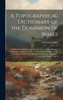 A Topographical Dictionary of the Dominion of Wales; Exhibiting the Names of the Several Cities, Towns, Parishes, Townships, and Hamlets, With the County and Division of the County, to Which They Respectively Belong ... Compiled From Actual Inquiry,