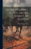 Letter to John L. Carey, on the Subject of Slavery