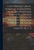 Gast-predigt Am Iv. Sonntag Nach Epiph. 1781 In Der Barfüsser Kirche In Ulm Aus Gelegenheit Einer In Diese Kirchen Von Herrn Joh. Fr. Gaum ... Gestifteten Orgel, Über Ps. 92, 1 - 5